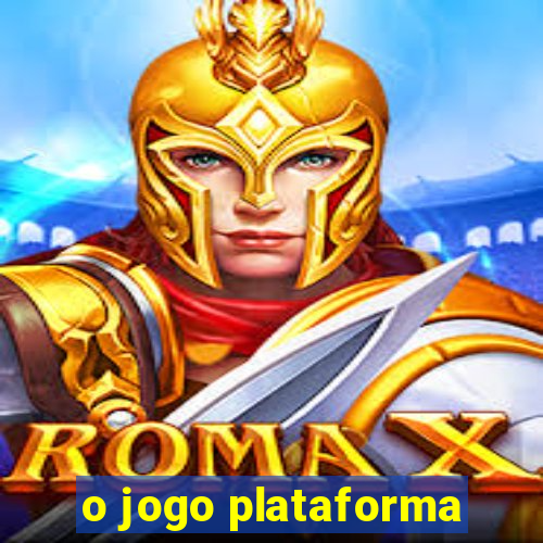 o jogo plataforma