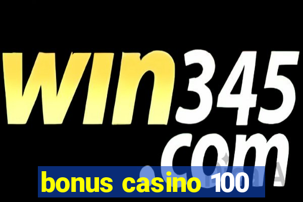 bonus casino 100