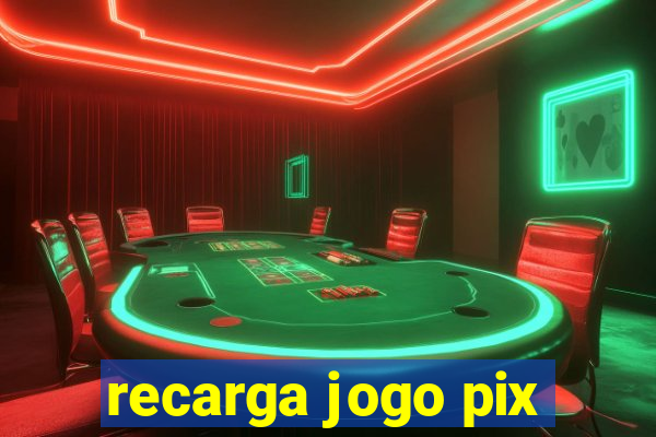 recarga jogo pix