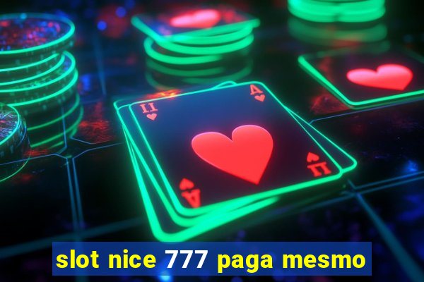 slot nice 777 paga mesmo