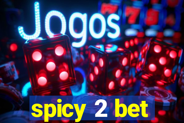 spicy 2 bet