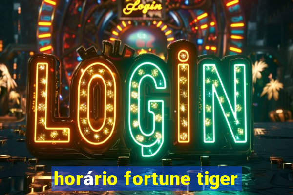 horário fortune tiger