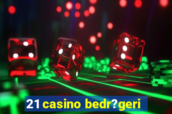 21 casino bedr?geri