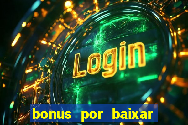 bonus por baixar app casino