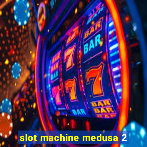 slot machine medusa 2