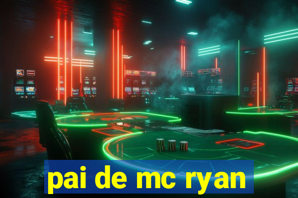 pai de mc ryan