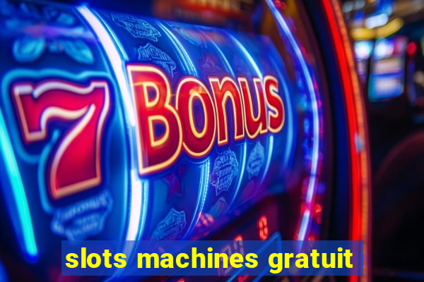 slots machines gratuit