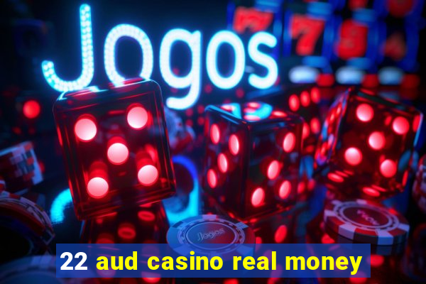 22 aud casino real money