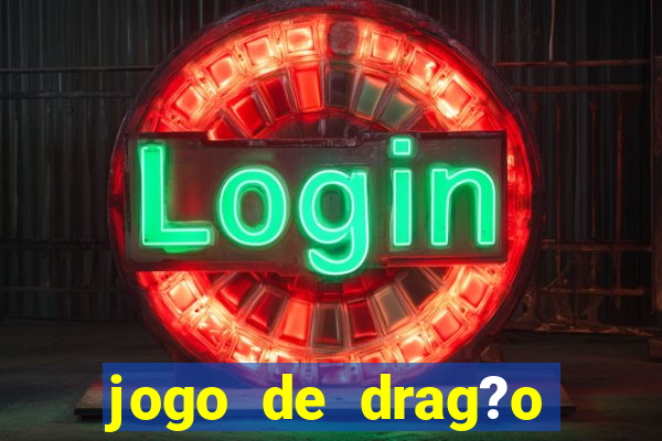 jogo de drag?o para celular