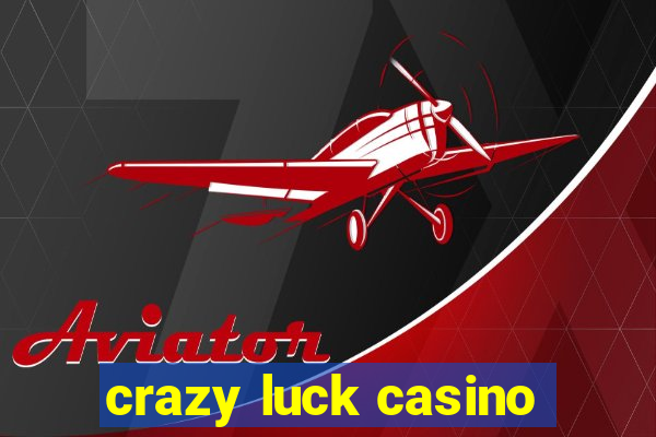 crazy luck casino