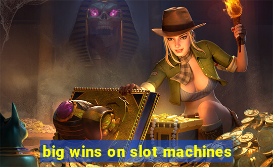 big wins on slot machines