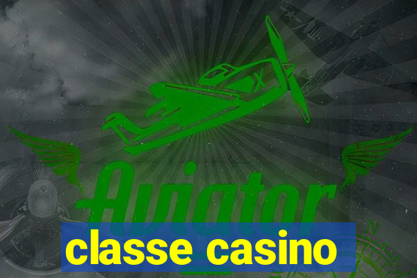 classe casino