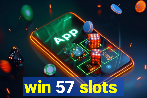 win 57 slots