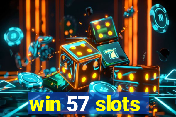 win 57 slots