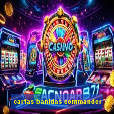 cartas banidas commander