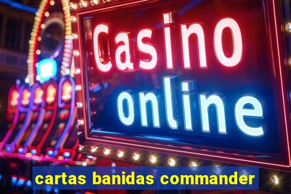 cartas banidas commander