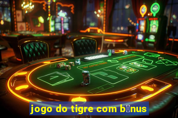 jogo do tigre com b么nus