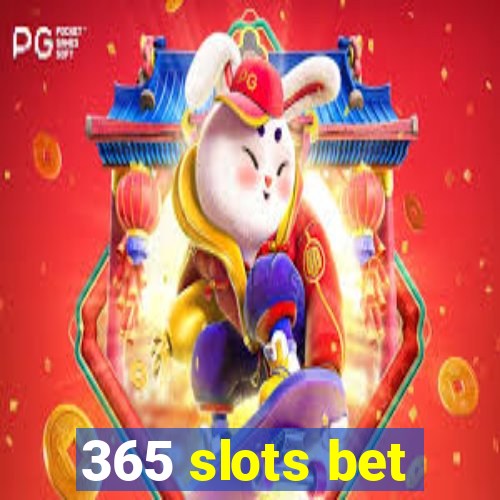 365 slots bet