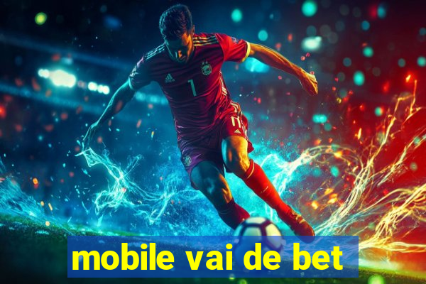 mobile vai de bet