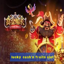 lucky cash'n fruits slot