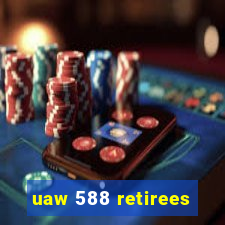 uaw 588 retirees