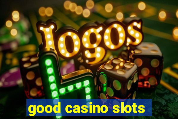 good casino slots