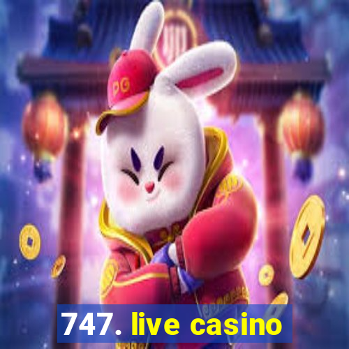 747. live casino