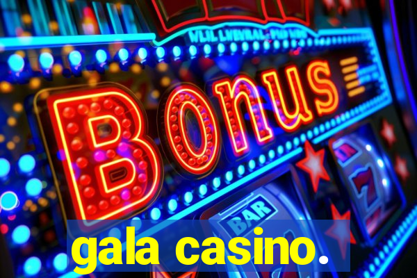 gala casino.