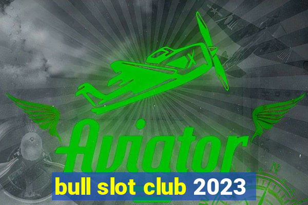 bull slot club 2023