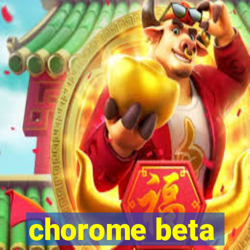 chorome beta