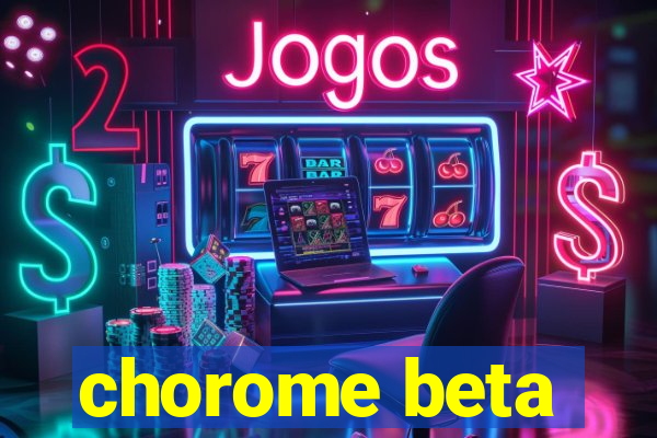 chorome beta