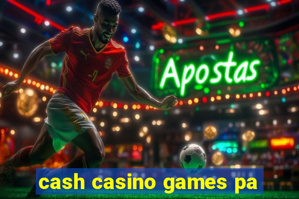 cash casino games pa