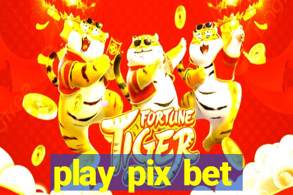 play pix bet