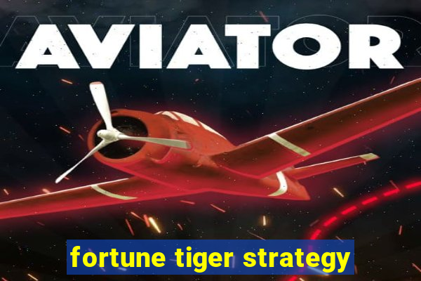 fortune tiger strategy