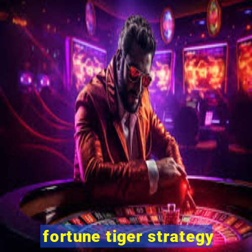 fortune tiger strategy