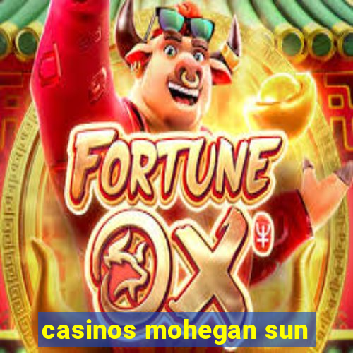 casinos mohegan sun