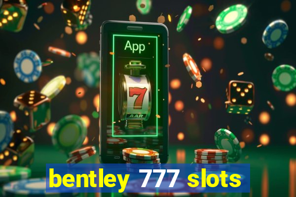 bentley 777 slots