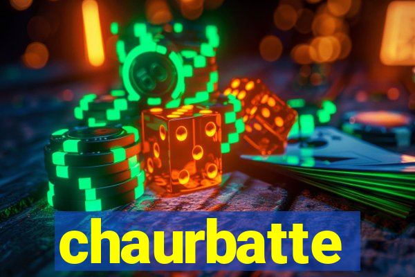 chaurbatte