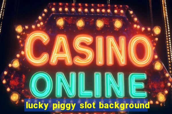 lucky piggy slot background