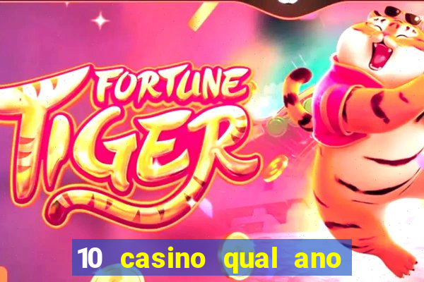 10 casino qual ano de lan?amento