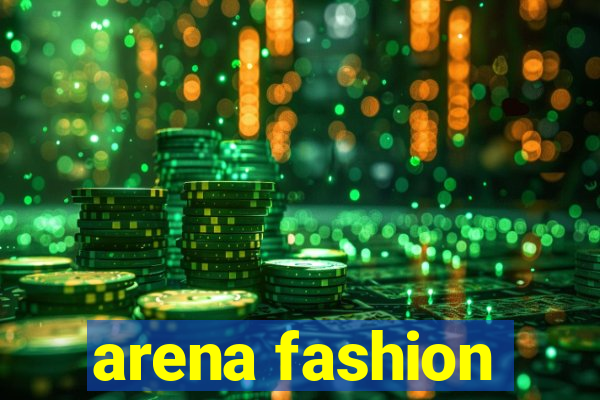 arena fashion