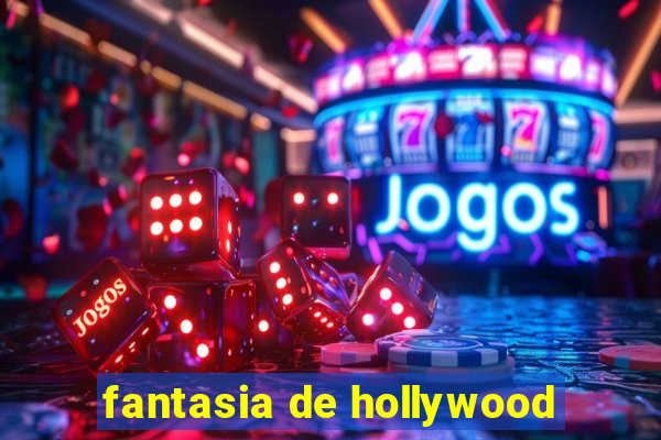 fantasia de hollywood