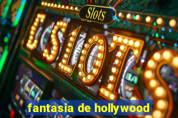 fantasia de hollywood