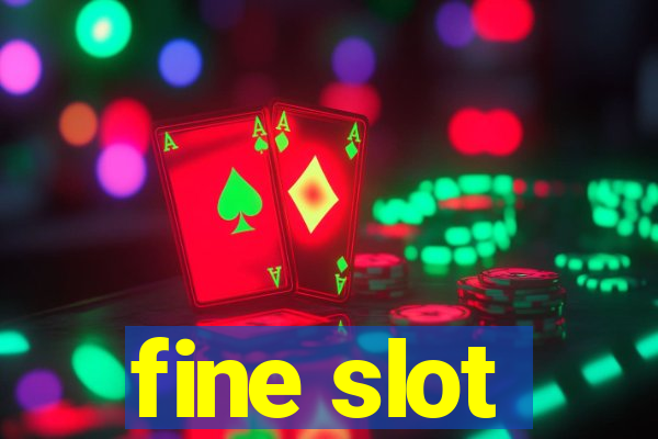 fine slot