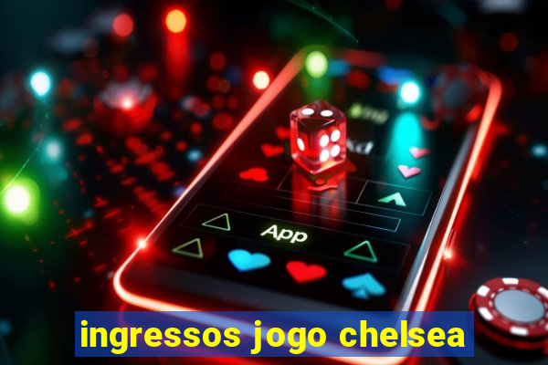 ingressos jogo chelsea