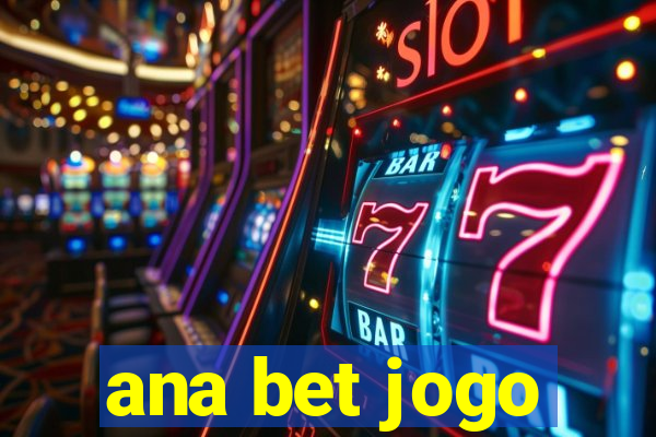 ana bet jogo