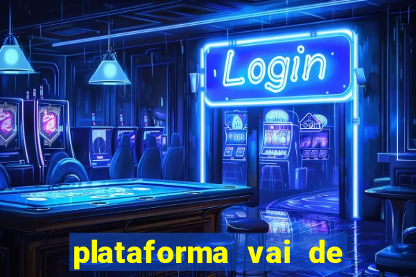 plataforma vai de bet é confiável