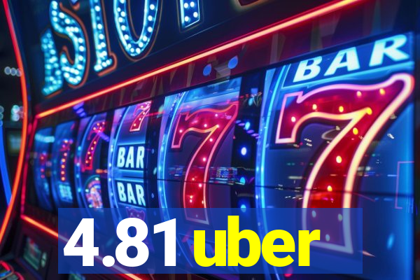 4.81 uber