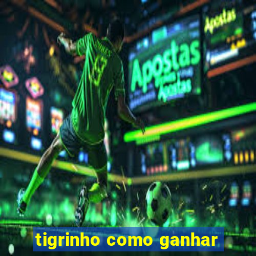 tigrinho como ganhar