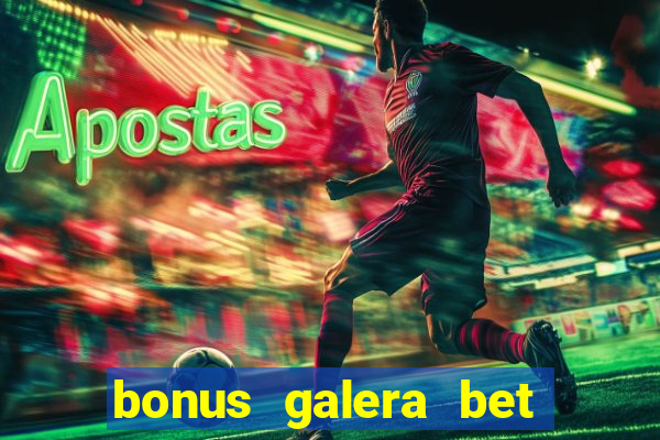 bonus galera bet como funciona